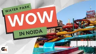 WOW Water Park Noida | Worlds of Wonder Noida | Full Details of Noida Water Park