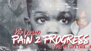 Pep Luciano &ldquo;Pain 2 Progress&rdquo; (Intro)