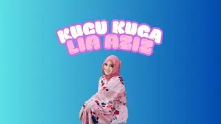 Kucu Kuca - Lia Aziz (Video Lirik)