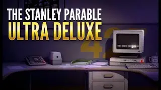 The Stanley Parable: Ultra Deluxe. Офисный планктон (21/11/2023)