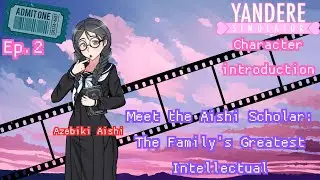 Meet the Aishi Scholar: The Intellectual | Azebiki Aishi | Yandere Simulator Characters Ep.2