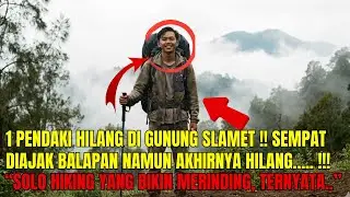 1 PENDAKI DINYATAKAN HILANG DI GUNUNG SLAMET!! SEMPAT DIAJAK BALAPN OLEH PENDAKI LAIN !!
