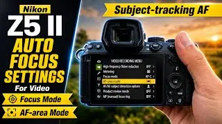 Nikon Z5 II Autofocus Settings for video