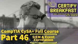 CompTIA CySA+ Full Course Part 46: SIEM and Event Correlation
