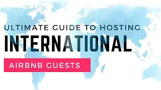 Ultimate Guide for Airbnb Hosts - Hosting International Guests!
