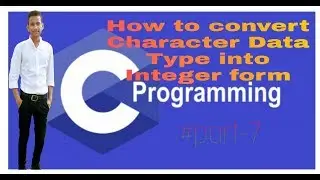 How to Convert Character Data Type into Integer #part-7 | C Language Tutorial