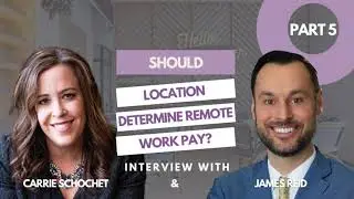Should Location Determine Remote Work Pay? Interview With James Reid & Carrie Schochet