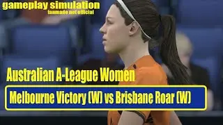 Australian A-League Women | Melbourne Victory (W) vs Brisbane Roar (W) | Gameplay Simulation