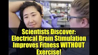 Scientists Discover: Electrical Brain Stimulation Improves Fitness WITHOUT Exercise!