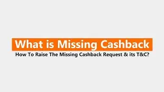 What Is Missing Cashback | How To Raise Missing Cashback Request | Missing Cashback T&Cs in Detail