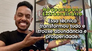 Todo mundo que  pratica o Ho’oponopono Extraordinário está recebendo tudo isso…