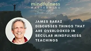 James Baraz Discusses Things That Are Overlooked In Secular Mindfulness Teachings