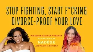 Stop Fighting, Start F*cking: The Secret to Divorce-Proof Love | Kenya K. Stevens and Nad&egrave;ge