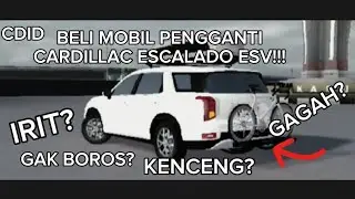 BELI MOBIL BSUV BUAT GANTIIN MOBIL ESCALADO ESV!!! | MAKIN BOROS ATAU IRIT? - CAR DRIVING INDONESIA