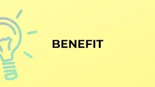 What is the meaning of the word BENEFIT?