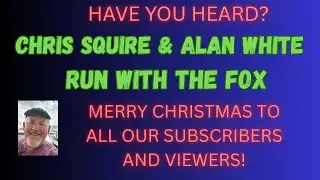 CHRIS SQUIRE and ALAN WHITE - RUN WITH THE FOX. Merry Christmas to all our subscribers and viewers!