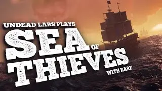 Undead Labs plays SEA OF THIEVES with Rare!