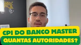 CPI DO BANCO MASTER E AS AUTORIDADES ENVOLVIDAS