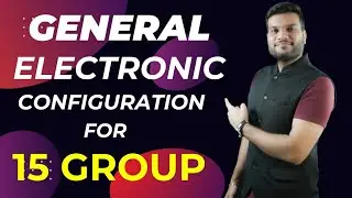 General Electronic Configuration for 15 Group Elements || A2 Class Learners || NEET 2025 ||