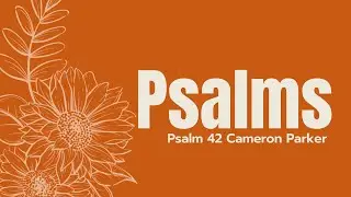 Psalm 42 // Navigating Life&rsquo;s Challenges // Cameron Parker