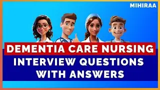 DEMENTIA CARE NURSING INTERVIEW QUESTIONS AND ANSWERS | MIHIRAA
