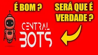 Central Bots &eacute; bom ? Central Bots &eacute; verdade ?