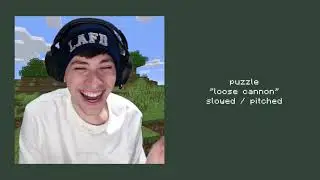 puzzle - loose cannon - [slowed/pitched]