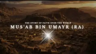 Musʿab ibn ʿUmayr: The Story of Faith Over the World | New Episode