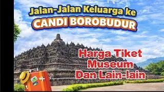Liburan Keluarga ke Candi Borobudur + Info Harga Tiket & Museum! #CandiBorobudur #LiburanKeluarga