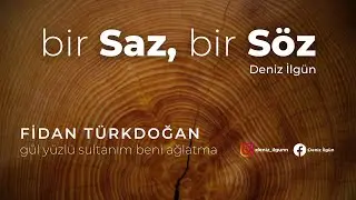 Fidan Türkdoğan - Gül Yüzlü Sultanım Beni Ağlatma #birsazbirsöz