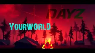 DayZ | YourWORLD #2