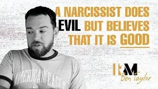 A Narcissist does Evil but Believes that it is Good