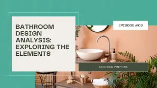 Bathroom Design Analysis: Exploring the Elements