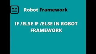 PART 5 | IF /ELSE IF / ELSE CONDITIONS in Robot Framework