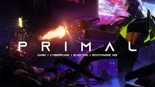 PRIMAL - Dark Electro / Dark Synthwave / Cyberpunk / Industrial / Dark Techno Music Mix