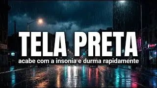 N&atilde;o estou conseguindo Dormir - Som e Barulho de Chuva | Acabe com a ins&ocirc;nia | TELA PRETA!