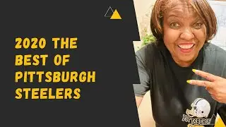 2020 The Best Of Pittsburgh Steelers | livingmybestlifepamela
