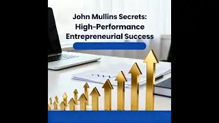 John Mullins Secrets: High-Performance Entrepreneurial Success | யோவன் மல்லின் செர்கள்