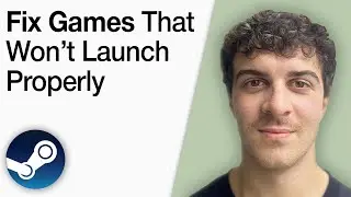 How To Fix Steam Games That Won&rsquo;t Launch Properly [2025 Full Guide]
