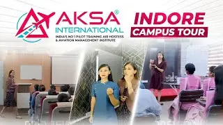 AKSA International Indore Campus Tour | India's Best Aviation Training Institute