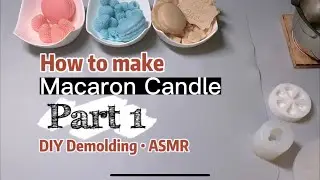 Part 1 | How to make macaron candle | DIY Demolding | ASMR | No Music | Tutorial | Handmade | Soywax
