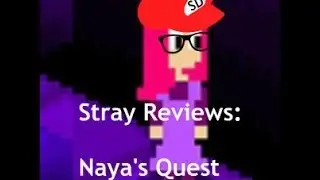 Stray Reviews: Naya's Quest Pt. 1