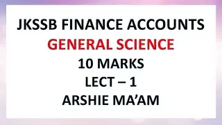 JKSSB FINANCE ACCOUNTS ASSISTANT | GENERAL SCIENCE | LECT - 1 | ARSHIE MA'AM