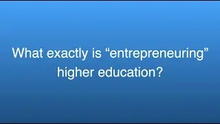 Ask the Expert: What is 'entrepreneuring' higher education?