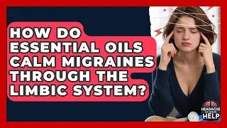 How Do Essential Oils Calm Migraines Through The Limbic System? - Headache and Migraine Help