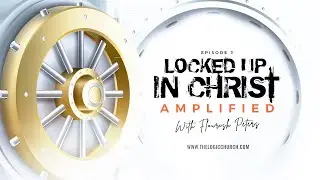 Locked Up In Christ | Part 3 | Pastor Flourish Peters | The LOGIC Church