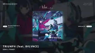 [Official] TRIUMPH (feat. BVLVNCE) / ESAI x 7OAST [Stream Palette 3]