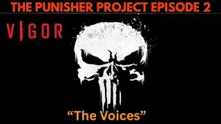 Vigor - THE PUNISHER PROJECT (Episode 2 - The Voices )