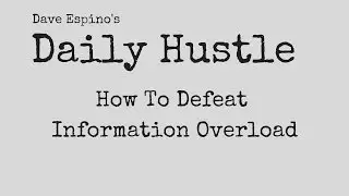 How To Avoid Information Overload - Daily Hustle #90