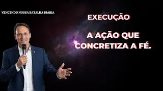EXECUÇÃO A Ação que Concretiza a Fé